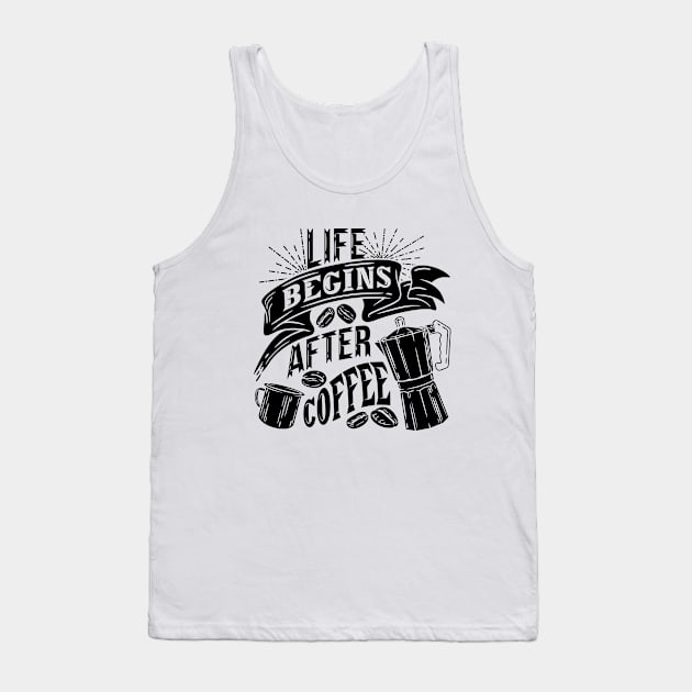 Life begins after coffee, coffee slogan black letters Tank Top by Muse